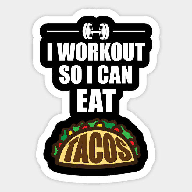 I Work Out So I Can Eat Tacos' Taco Sticker by ourwackyhome